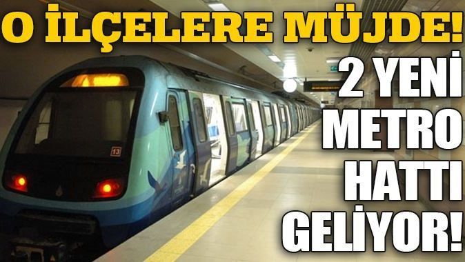İstanbul&#039;da 2 yeni metro hattı daha